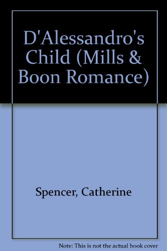 D'Alessandro's Child (Romance) (9780263171266) by Catherine Spencer