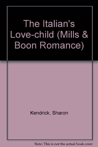 The Italian's Love-child (Romance) (9780263177411) by Kendrick, Sharon
