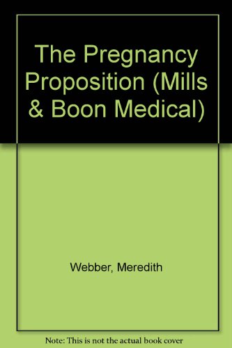 The Pregnancy Proposition (Medical Romance) (9780263178531) by Webber, Meredith