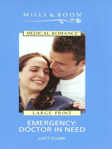 Emergency: Doctor in Need (Medical Romance Series) (9780263179705) by Clark, Lucy