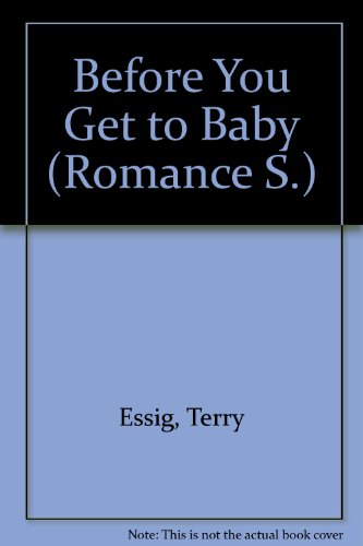 Before You Get to Baby (Romance S.) (9780263182163) by Terry Essig