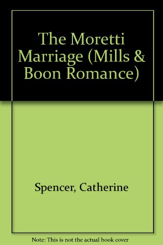 The Moretti Marriage (Romance) (9780263183368) by Catherine Spencer