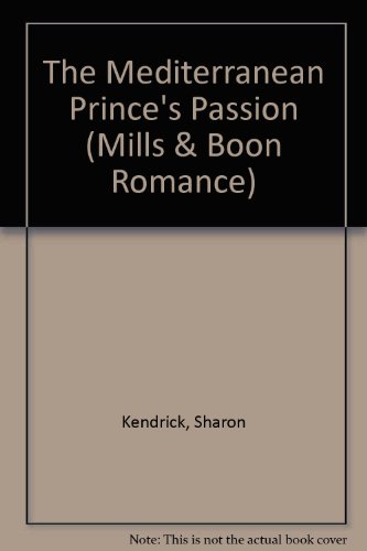 The Mediterranean Prince's Passion (Romance) (9780263183511) by Kendrick, Sharon