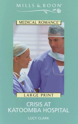 Crisis at Katoomba Hospital (Mills & Boon Medical Romance) (9780263184884) by Lucy Clark