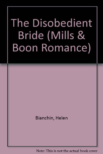 The Disobedient Bride (Romance) (9780263186284) by Bianchin, Helen