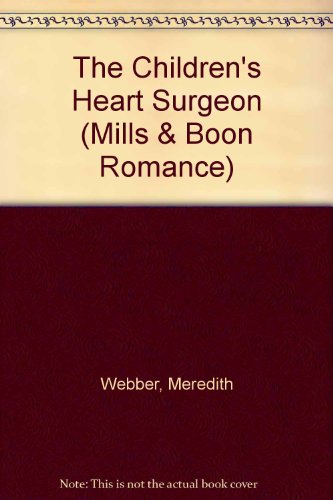 The Children's Heart Surgeon (Romance) (9780263186581) by Webber, Meredith