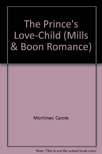 The Prince's Love-Child (Romance) (9780263187779) by Carole Mortimer