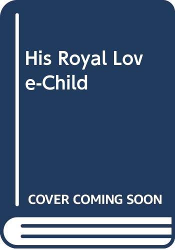 9780263190236: His Royal Love-Child
