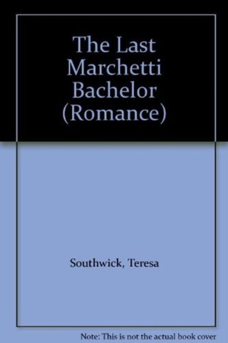 Last Marchetti Bachelor (Romance) (9780263191479) by Teresa Southwick