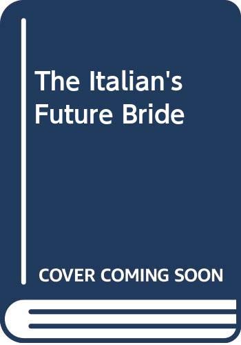 9780263192629: The Italian's Future Bride (Romance)