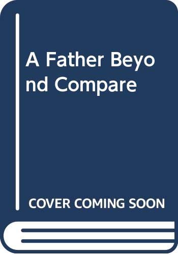 Beispielbild fr A Father Beyond Compare zum Verkauf von Better World Books