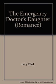 The Emergency Doctor's Daughter (Romance) (9780263195873) by Lucy Clark