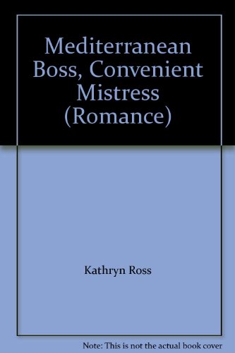 Mediterranean Boss, Convenient Mistress (Romance) (9780263196115) by Ross, Kathryn