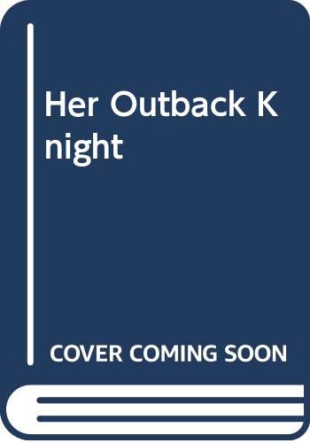 9780263196313: Her Outback Knight (Romance)
