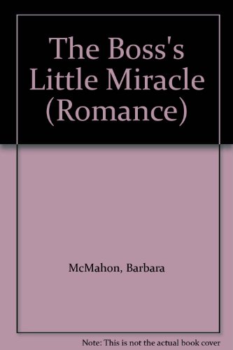 The Boss's Little Miracle (Romance) (9780263197105) by McMahon, Barbara