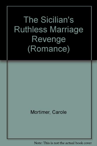 The Sicilian's Ruthless Marriage Revenge (Romance) (9780263197396) by Mortimer, Carole