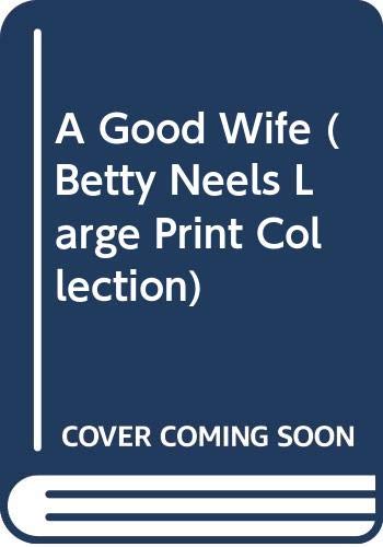 9780263204612: A Good Wife (Betty Neels Large Print)