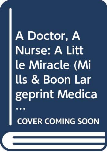 A Doctor, A Nurse: A Little Miracle (Mills & Boon Medical Largeprint) (Medical Romance Large Print) (9780263204971) by Marinelli, Carol