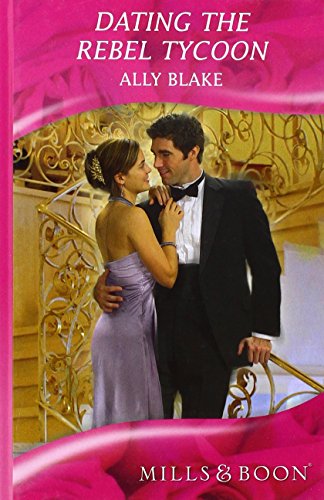 9780263207774: Dating the Rebel Tycoon (Mills & Boon Romance)