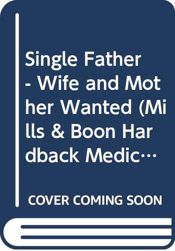 9780263209280: Single Father: Wife and Mother Wanted: Wife and Mother Needed: No. M682 (Mills & Boon Hardback Medical)