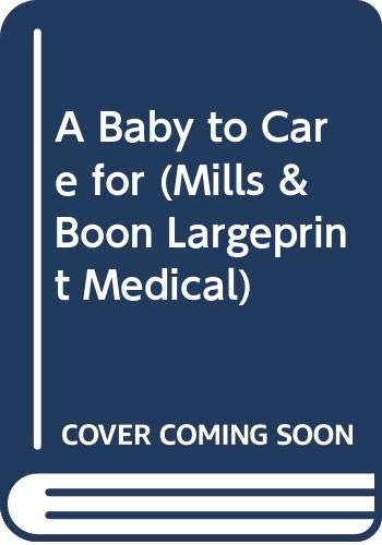 Stock image for A Baby to Care For (Mills & Boon Medical Largeprint) for sale by WorldofBooks
