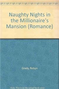 Naughty Nights in the Millionaire's Mansion (9780263212877) by Robyn Grady