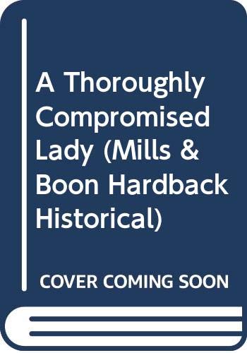 9780263214598: A Thoroughly Compromised Lady (Mills & Boon Hardback Historical)