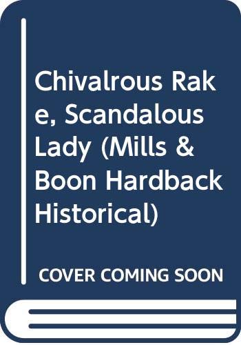 9780263214628: Chivalrous Rake, Scandalous Lady (Mills & Boon Historical Hardback)