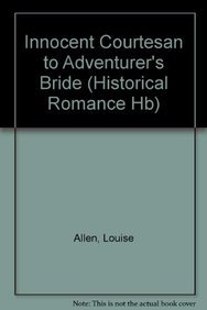9780263214703: Innocent Courtesan to Adventurer's Bride