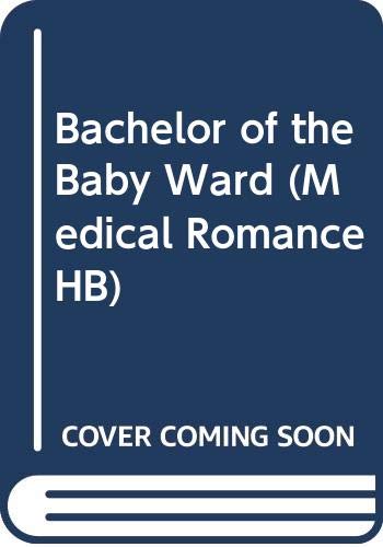 Bachelor of the Baby Ward (Medical Romance HB) (9780263215151) by Webber, Meredith