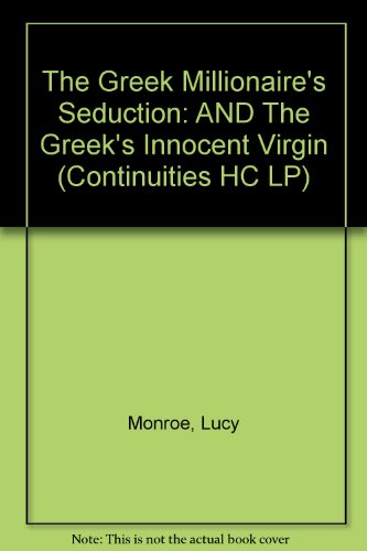 The Greek Millionaire's Seduction: AND The Greek's Innocent Virgin (Continuities HC LP) (9780263216530) by Monroe, Lucy