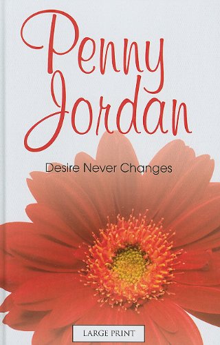 Stock image for Desire Never Changes (Mills & Boon Largeprint Penny Jordan) for sale by WorldofBooks