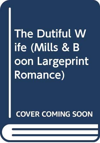 9780263221763: The Dutiful Wife: 2215 (Mills & Boon Largeprint Romance)