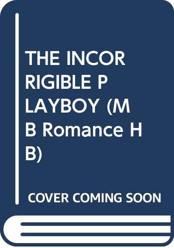9780263233957: The Incorrigible Playboy