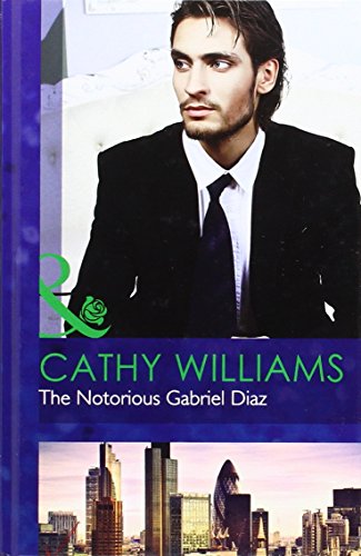 The Notorious Gabriel Diaz (Mills & Boon Hardback Romance) (9780263234305) by Williams, Cathy