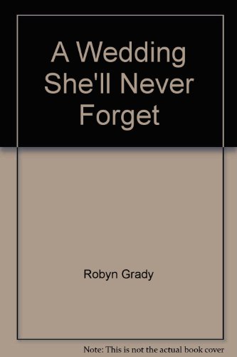 A Wedding She'll Never Forget (9780263237917) by Grady, Robyn