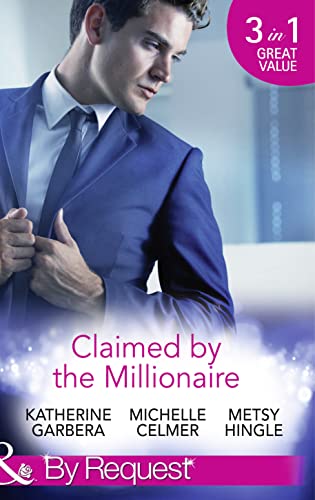 Stock image for Claimed by the Millionaire (Sons of Privilege - Book 2): The Wealthy Frenchman's Proposition / One Month with the Magnate / What the Millionaire Wants. for sale by WorldofBooks