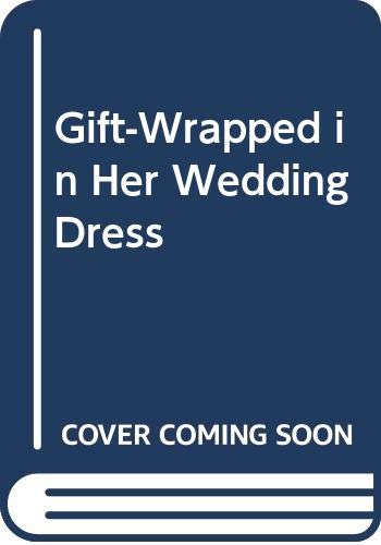 9780263261714: Gift-Wrapped In Her Wedding Dress