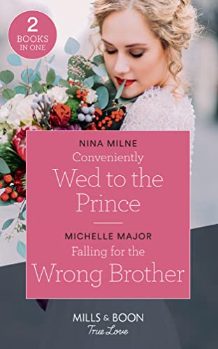 Stock image for Conveniently Wed To The Prince: Conveniently Wed to the Prince / Falling for the Wrong Brother (Maggie & Griffin) (Mills & Boon True Love) for sale by Goldstone Books
