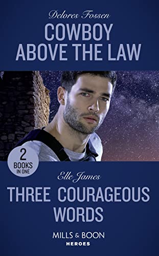 Stock image for Cowboy Above The Law: Cowboy Above the Law (The Lawmen of McCall Canyon) / Three Courageous Words (Mission: Six) (Mills & Boon Heroes) for sale by AwesomeBooks