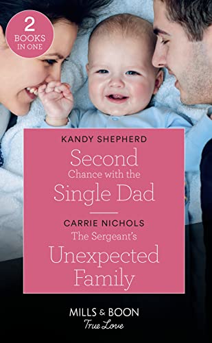 Stock image for Second Chance With The Single Dad: Second Chance with the Single Dad / The Sergeant's Unexpected Family (Small-Town Sweethearts) (Mills & Boon True Love) for sale by WorldofBooks