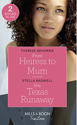 Stock image for From Heiress To Mum: From Heiress to Mum (Billionaires for Heiresses) / His Texas Runaway (Men of the West) (Mills & Boon True Love) for sale by AwesomeBooks