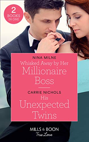 Imagen de archivo de Whisked Away By Her Millionaire Boss: Whisked Away by Her Millionaire Boss / His Unexpected Twins (Small-Town Sweethearts) (Mills & Boon True Love) a la venta por AwesomeBooks