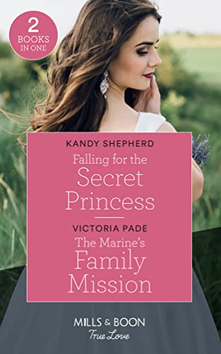 Beispielbild fr Falling For The Secret Princess: Falling for the Secret Princess / The Marine's Family Mission (Camden Family Secrets) (Mills & Boon True Love) zum Verkauf von AwesomeBooks