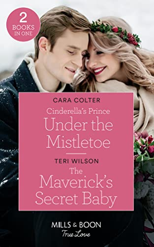 Stock image for Cinderella's Prince Under The Mistletoe: Cinderella's Prince Under the Mistletoe / The Maverick's Secret Baby (Montana Mavericks: Six Brides for Six Brother) (Mills & Boon True Love) for sale by AwesomeBooks