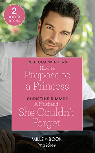 Stock image for How To Propose To A Princess: How to Propose to a Princess (The Princess Brides) / A Husband She Couldn't Forget (The Bravos of Valentine Bay) (Mills & Boon True Love) for sale by SecondSale