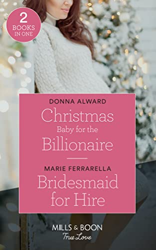 Stock image for Christmas Baby For The Billionaire: Christmas Baby for the Billionaire (South Shore Billionaires) / Bridesmaid for Hire (Matchmaking Mamas) (Mills & Boon True Love) (South Shore Billionaires) for sale by Goldstone Books