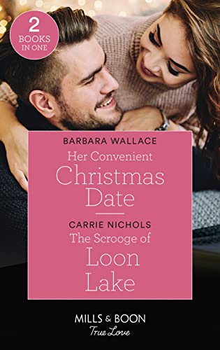 Imagen de archivo de Her Convenient Christmas Date: Her Convenient Christmas Date / The Scrooge of Loon Lake (Small-Town Sweethearts) (Mills & Boon True Love) a la venta por AwesomeBooks