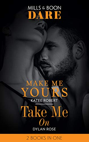 Stock image for Make Me Yours / Take Me On: Make Me Yours (The Make Me Series) / Take Me On (Dare) for sale by AwesomeBooks