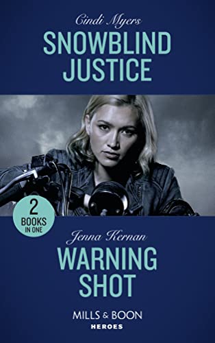 Stock image for Snowblind Justice: Snowblind Justice (Eagle Mountain Murder Mystery: Winter Storm W) / Warning Shot (Protectors at Heart) (Mills Boon Heroes) for sale by Front Cover Books